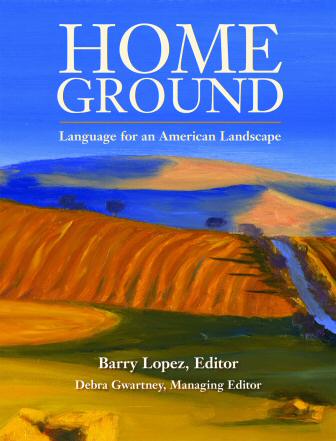 Cover of Home Ground, ed. Barry Lopez (c) painting by Eric Soll, Trinity University Press