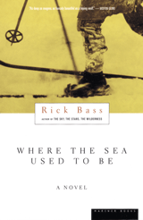 Cover of Rick Bass *Where the Sea Used to Be* (c) Rick Bass, Houghton Mifflin